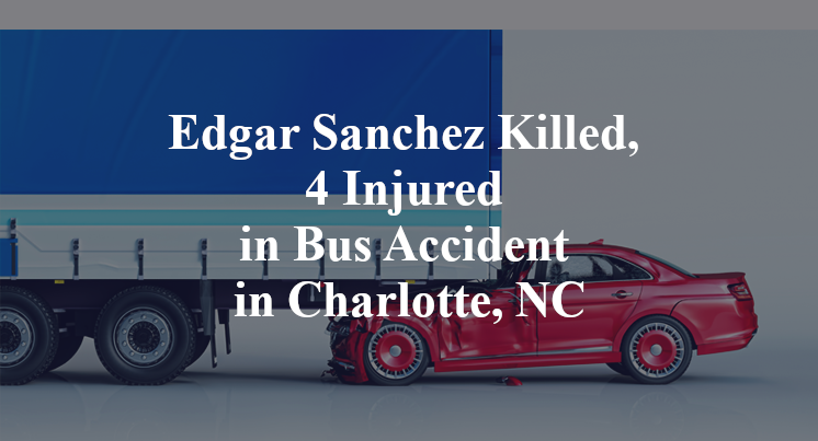 Edgar Sanchez Killed, 4 Injured in Bus Accident in Charlotte, NC