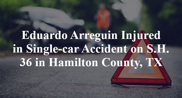 Eduardo Arreguin Injured in Single-car Accident on S.H. 36 in Hamilton County, TX