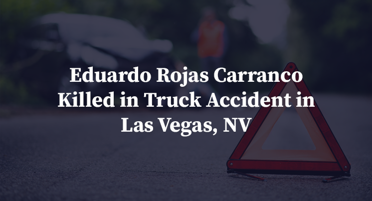 Eduardo Rojas Carranco Killed in Truck Accident in Las Vegas, NV