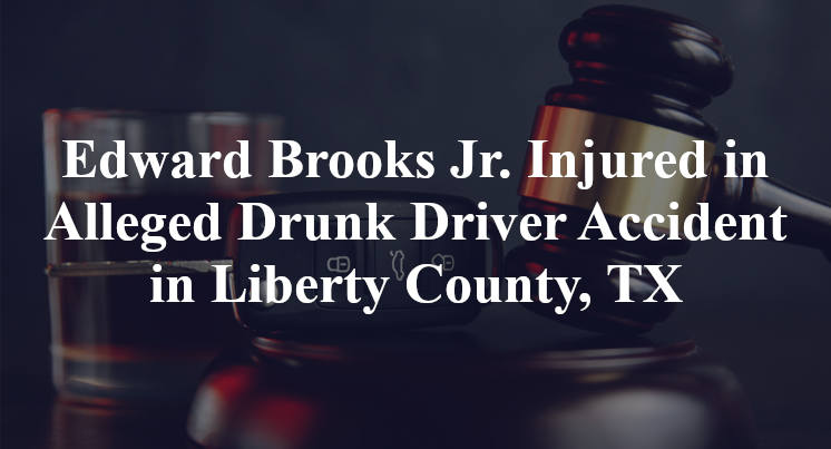 Edward Brooks Jr. Alleged Drunk Driver Accident in Liberty County, TX