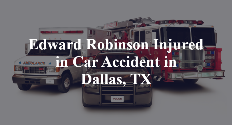 Edward Robinson Car Accident in Dallas, TX