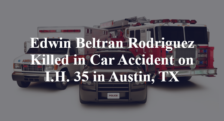 Edwin Beltran Rodriguez Killed in Car Accident on I.H. 35 in Austin, TX