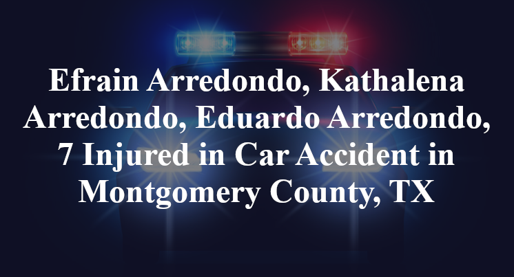 Efrain Arredondo, Kathalena Arredondo, Eduardo Arredondo Car Accident in Montgomery County, TX