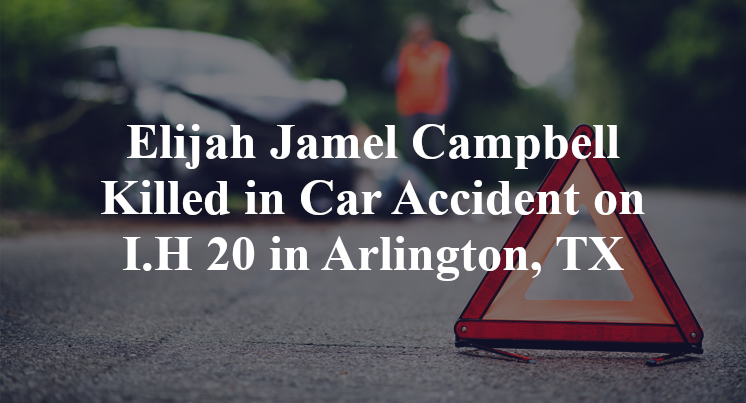 Elijah Jamel Campbell Killed in Car Accident on I.H. 20 in Arlington, TX