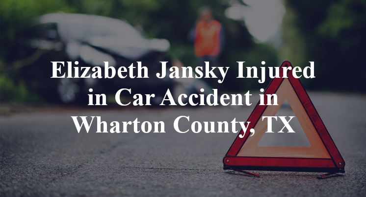 Elizabeth Jansky Car Accident in Wharton County, TX