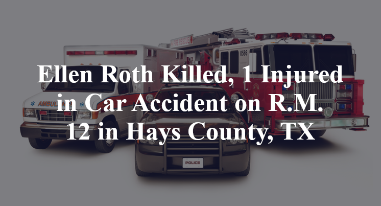 Ellen Roth Killed, 1 Injured in Car Accident on R.M. 12 in Hays County, TX