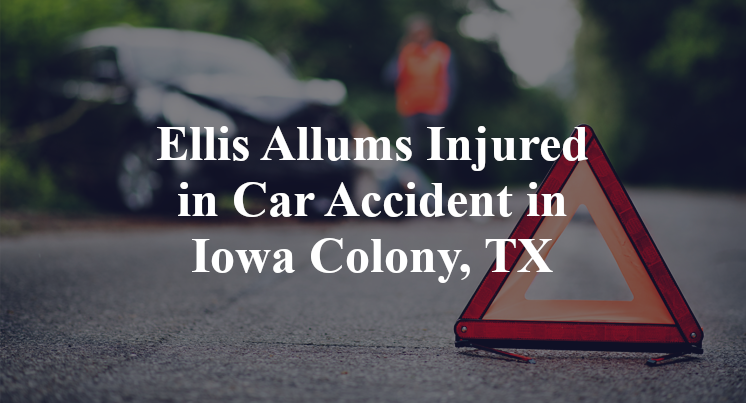 Ellis Allums Car Accident in Iowa Colony, TX