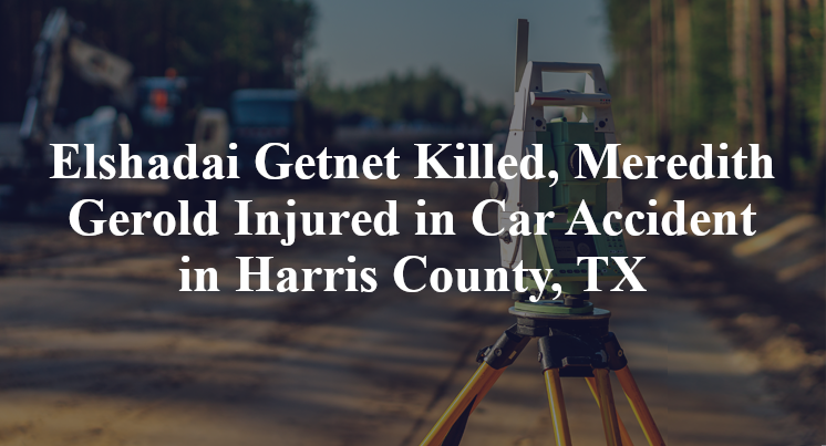 Elshadai Getnet, Meredith Gerold Car Accident in Harris County, TX