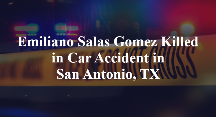 Emiliano Salas Gomez Car Accident in San Antonio, TX