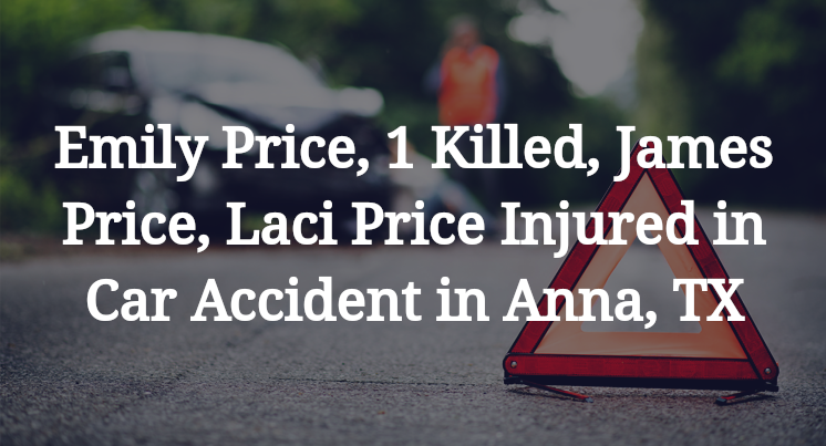 Emily Price, James Price, Laci Price Car Accident in Anna, TX