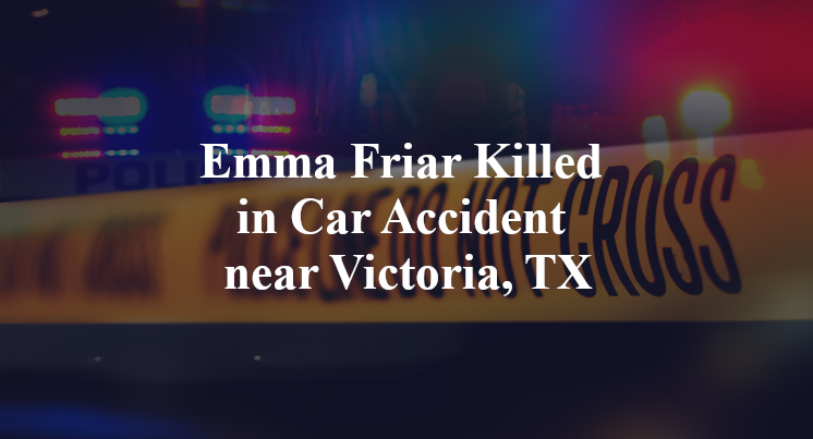 Emma Friar Killed in Car Accident near Victoria, TX