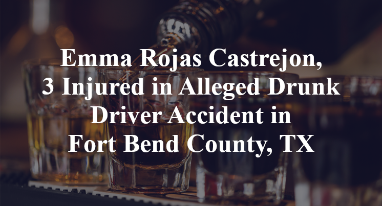Emma Rojas Castrejon, 3 Injured in Alleged Drunk Driver Accident in Fort Bend County, TX