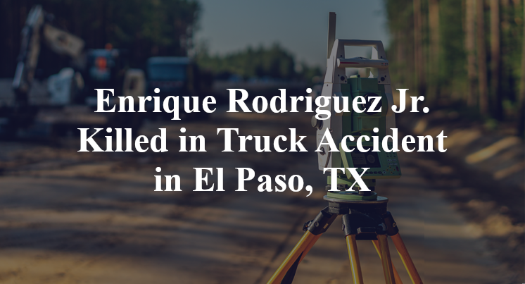 Enrique Rodriguez Jr. Truck Accident in El Paso, TX