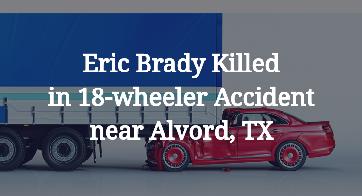 Eric Brady 18-wheeler Accident near Alvord, TX