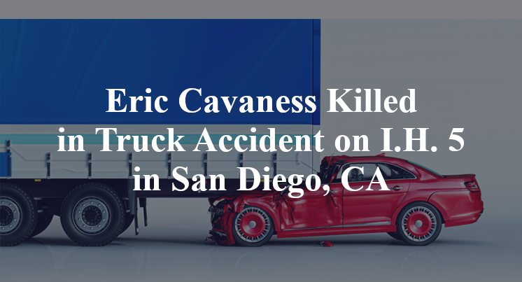 Eric Cavaness Killed in Truck Accident on I.H. 5 in San Diego, CA