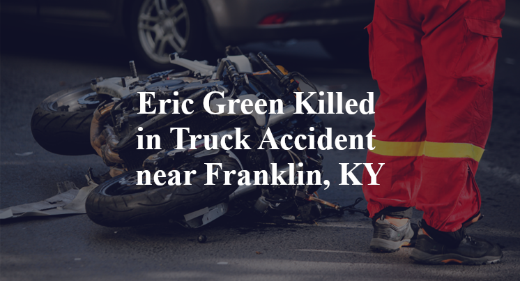 Eric Green Killed in Truck Accident near Franklin, KY