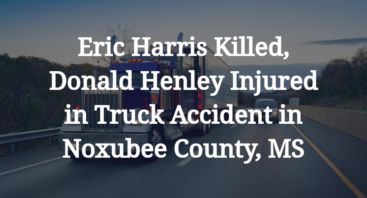 Eric Harris, Donald Henley Truck Accident in Noxubee County, MS