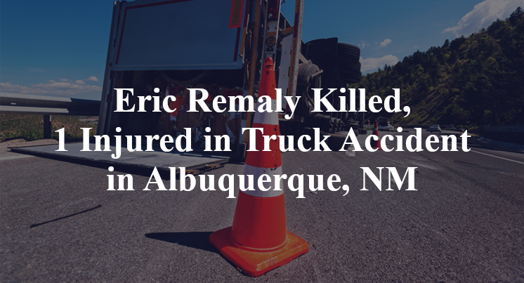 Eric Remaly Killed, 1 Injured in Truck Accident in Albuquerque, NM