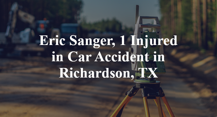 Eric Sanger, 1 Injured in Car Accident in Richardson, TX