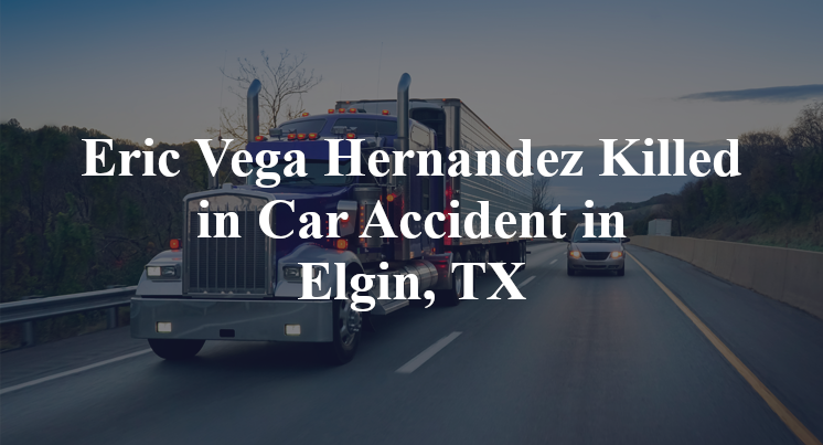 Eric Vega Hernandez Killed in Car Accident in Elgin, TX