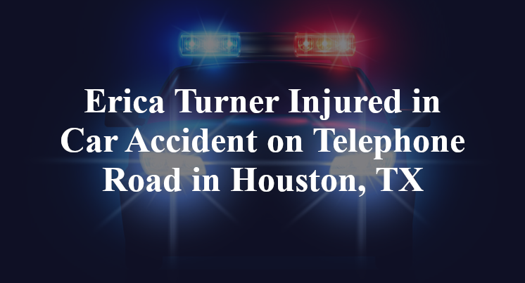Erica Turner Injured in Car Accident on Telephone Road in Houston, TX
