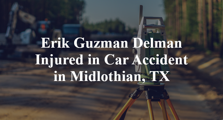 Erik Guzman Delman Car Accident in Midlothian, TX