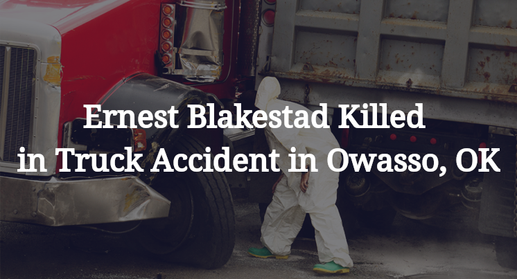 Ernest Blakestad Killed in Truck Accident in Owasso, OK