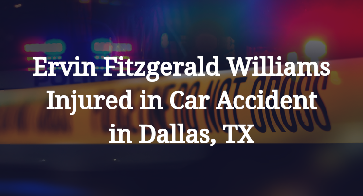 Ervin Fitzgerald Williams Injured in Car Accident in Dallas, TX