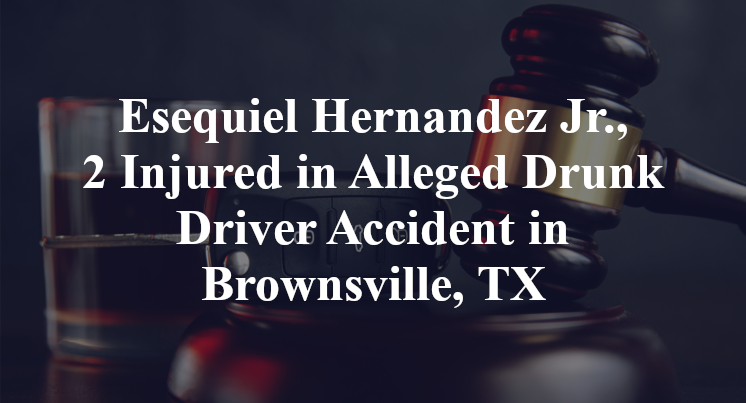 Esequiel Hernandez Jr Alleged Drunk Driver Accident in Brownsville, TX