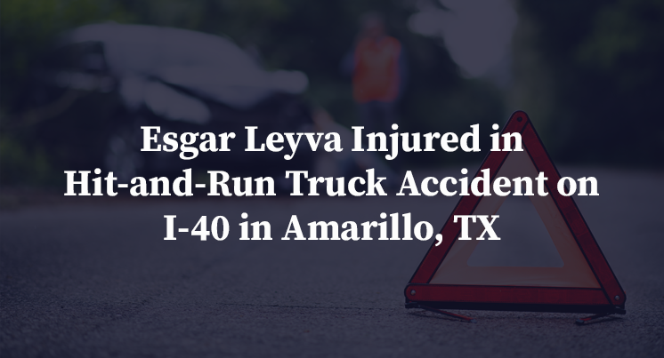 Esgar Leyva Injured in Hit-and-Run Truck Accident on I-40 in Amarillo, TX
