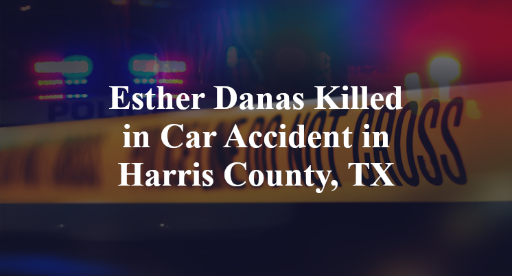 Esther Danas Killed in Car Accident in Harris County, TX