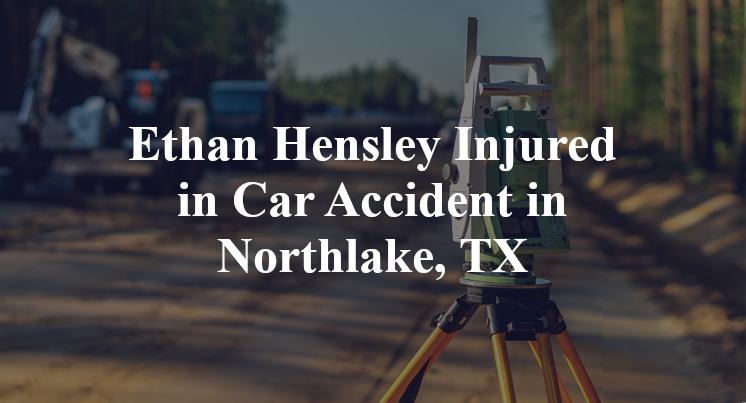 Ethan Hensley Car Accident in Northlake, TX
