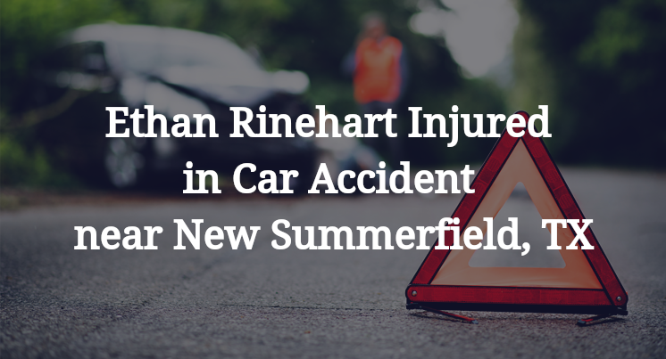 Ethan Rinehart Injured in Car Accident near New Summerfield, TX