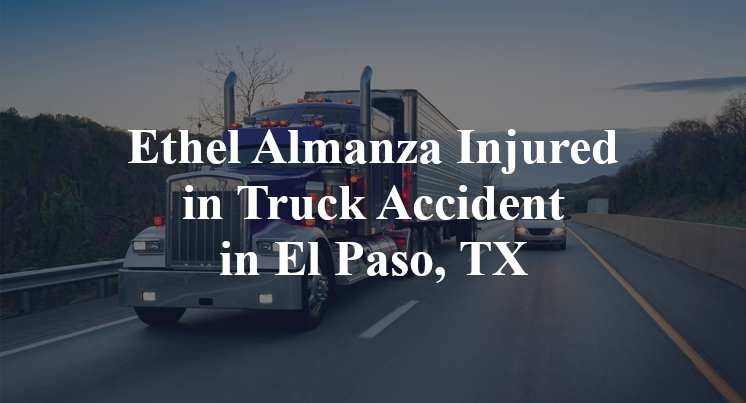 Ethel Almanza Injured in Truck Accident in El Paso, TX