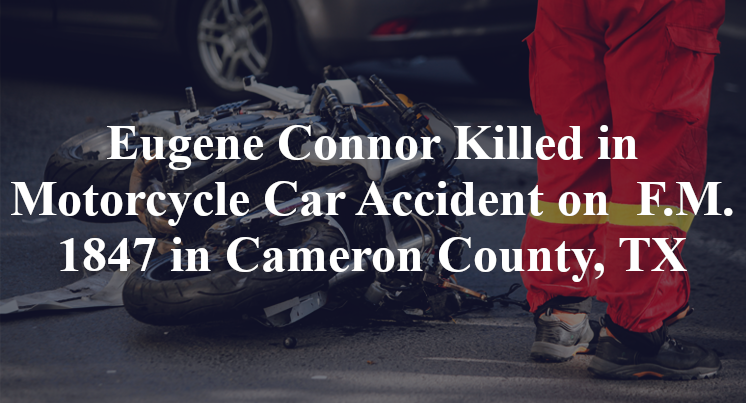Eugene Connor Killed in Motorcycle Car Accident on F.M. 1847 in Cameron County, TX