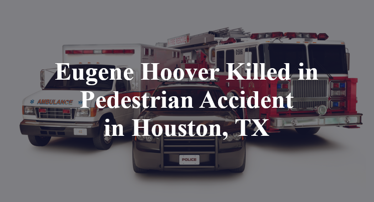 Eugene Hoover Killed in Pedestrian Accident in Houston, TX