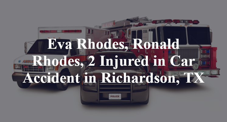 Eva Rhodes, Ronald Rhodes, 2 Injured in Car Accident in Richardson, TX