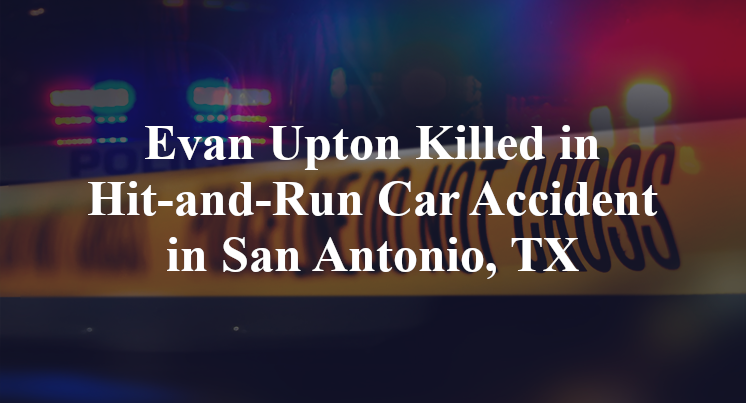 Evan Upton Killed in Hit-and-Run Car Accident in San Antonio, TX