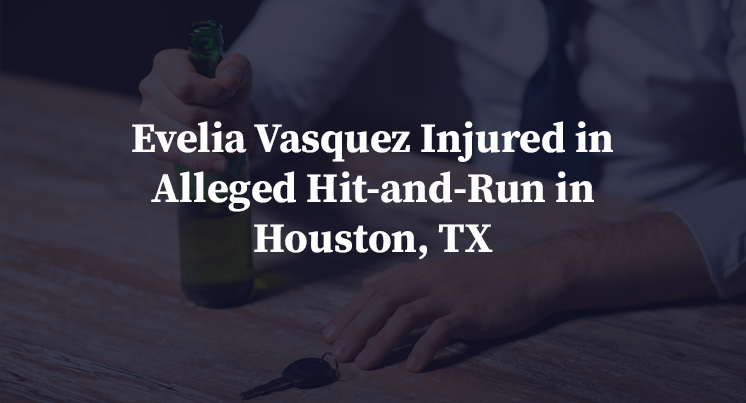 Evelia Vasquez Injured in Alleged Hit-and-Run in Houston, TX