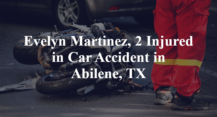 Evelyn Martinez, 2 Injured in Car Accident in Abilene, TX