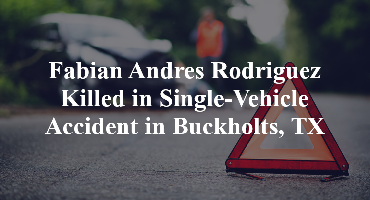 Fabian Andres Rodriguez Killed in Single-Vehicle Accident in Buckholts, TX