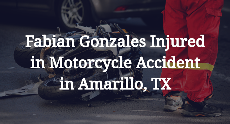 Fabian Gonzales Motorcycle Accident in Amarillo, TX