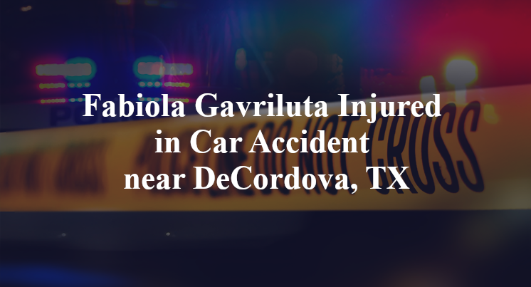 Fabiola Gavriluta Injured in Car Accident near DeCordova, TX