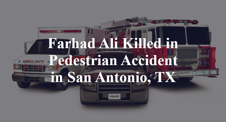 Farhad Ali Pedestrian Accident in San Antonio, TX