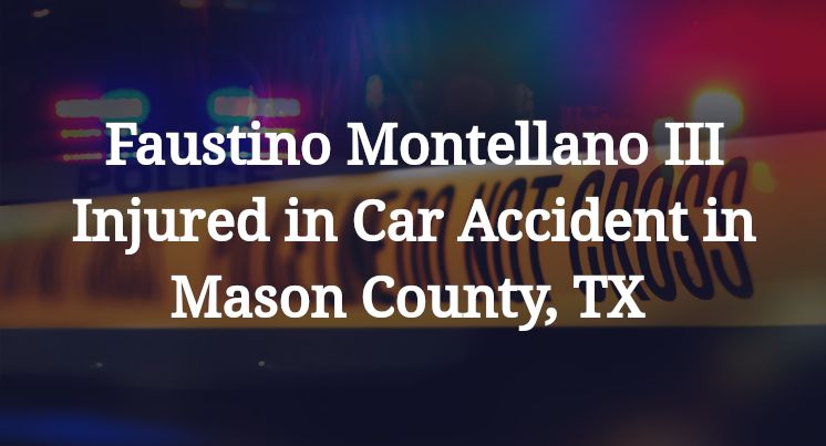 Faustino Montellano III Injured in Car Accident in Mason County, TX