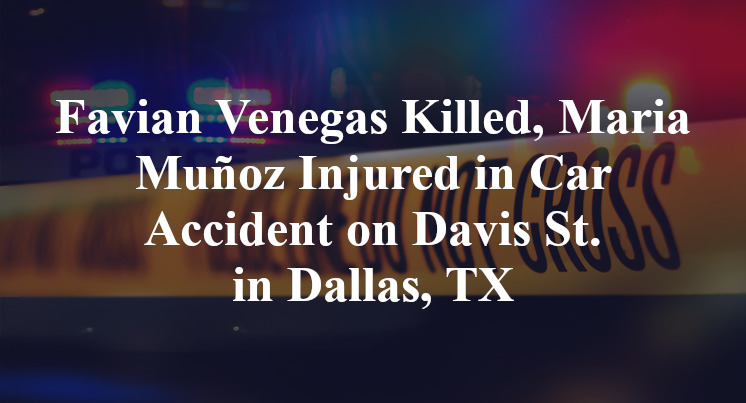Favian Venegas Killed, Maria Muñoz Injured in Car Accident on Davis St. in Dallas, TX