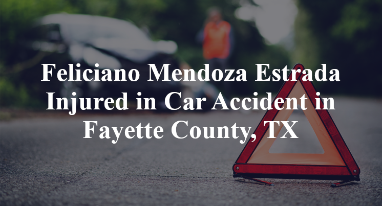 Feliciano Mendoza Estrada Injured in Car Accident in Fayette County, TX