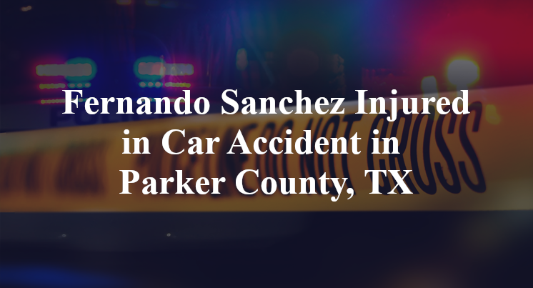 Fernando Sanchez Car Accident in Parker County, TX