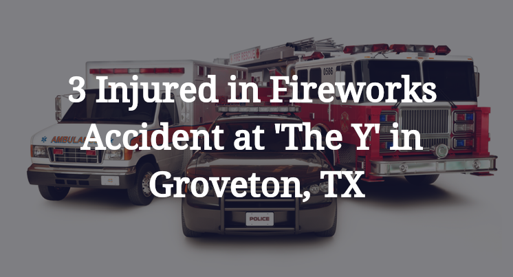Fireworks Accident at 'The Y' in Groveton, TX