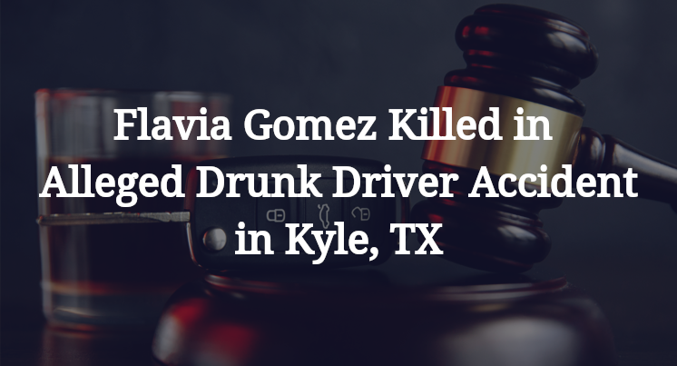 Flavia Gomez Killed in Alleged Drunk Driver Accident in Kyle, TX